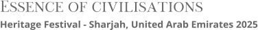 Essence of civilisations Heritage Festival - Sharjah, United Arab Emirates 2025