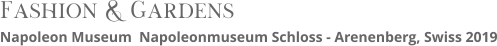 Fashion & Gardens Napoleon Museum  Napoleonmuseum Schloss - Arenenberg, Swiss 2019